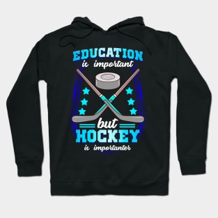 Education Is Important But Hockey Is Importanter Hoodie